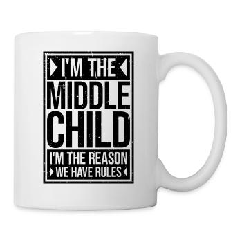 I'm The Middle Child I'm The Reason We Have Rules - Tasse - Weiß - Rechts