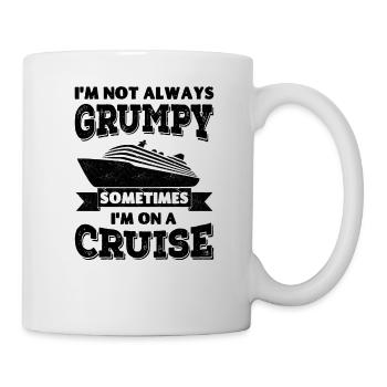 I'm not always grumpy, sometimes I'm on a Cruise - Mug - white - Right