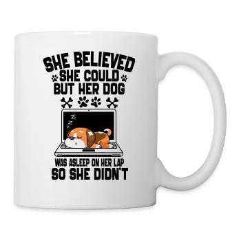 Sie glaubte, dass sie es könnte, aber ihr Hund schlief - Tasse - Weiß - Rechts