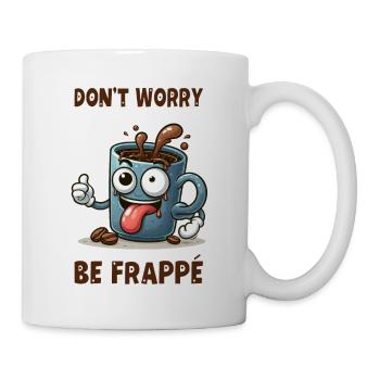 Don't worry - be frappe - Tasse - Weiß - Rechts