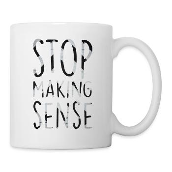 Hört auf, Sinn zu machen - Tasse - Weiß - Rechts