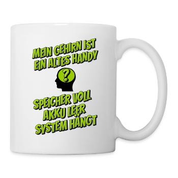 Mein Gehirn ist ein altes Handy … - Tasse - Weiß - Rechts