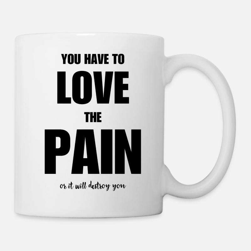 Vous devez AIMER LA DOULEUR - ou elle vous détruira - Mug blanc - blanc