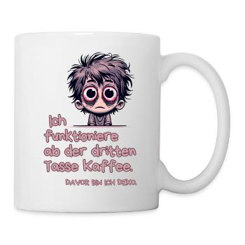 Ich funktioniere ab der 3.Tasse,Davor bin ich Deko - Tasse - Weiß - Rechts