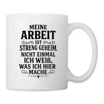 Meine Arbeit ist streng geheim Lustiges Job Spruch - Tasse - Weiß - Rechts