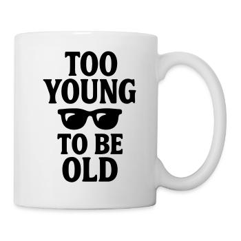 Geburtstagsgeschenk Zu jung, um alt zu sein - Tasse - Weiß - Rechts