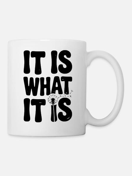 Es ist, was es ist - Tasse - Weiß