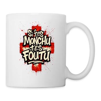 Si t'es monchu t'es foutu ! Street Art Savoyard - Mug blanc - blanc - Droite