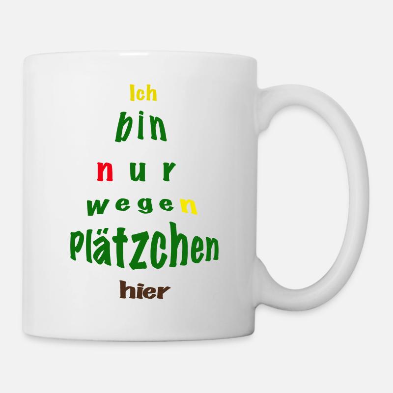Ich bin nur wegen Plätzchen hier - Tasse - Weiß