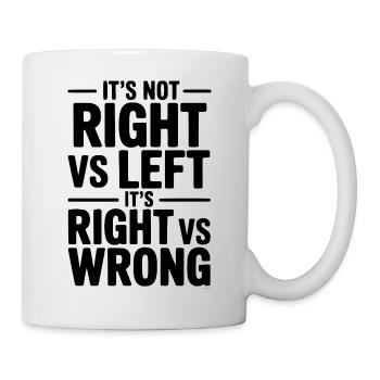 It's Not Right vs Left, It's Right vs Wrong - Mug - white - Right