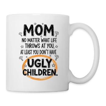 Mom: At least you don't have ugly children - Mug - white - Right