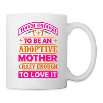Tough Enough To Be An Adoptive Mother – Adoption - Mug - white - Right