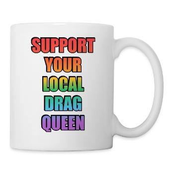 Unterstütze deine lokale Drag Queen - Tasse - Weiß - Rechts
