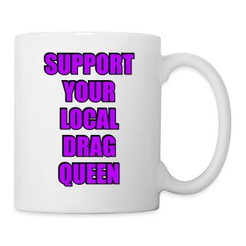 Unterstütze deine lokale Drag Queen - Tasse - Weiß - Rechts