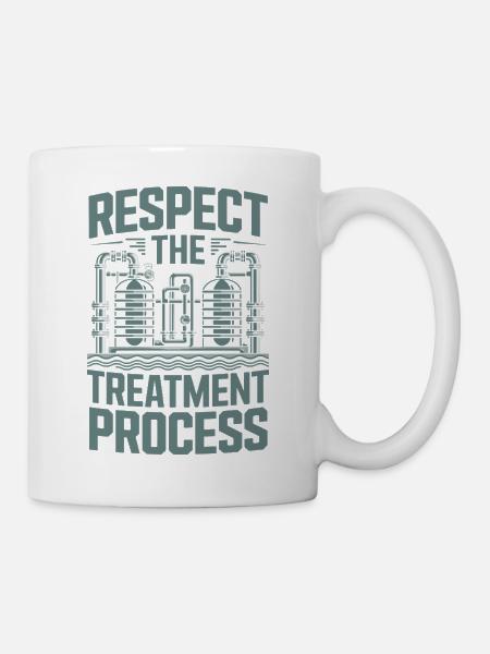 Respect The Treatment Process Wasseraufbereitung - Tasse - Weiß