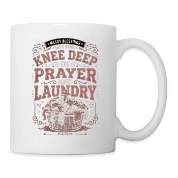 Knee Deep In Prayer And Laundry Messy Blessings - Tasse - Weiß - Rechts