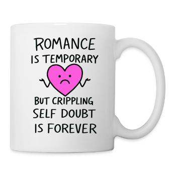 Romance Is Temporary Crippling Self Doubt Funny - Mug - white - Right