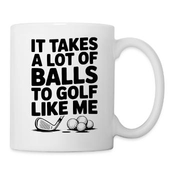 It Takes a Lot of Balls to Golf Like Me - Mug - white - Right