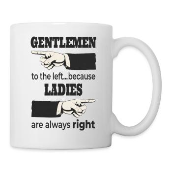 Gentlemen to the Left – Ladies Are Always RIGHT - Mug - white - Right