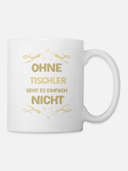 Spruch Tischler - Tasse - Weiß