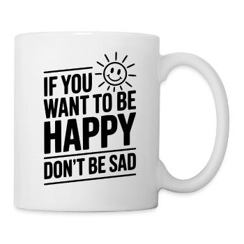 Si tu veux être heureux, ne sois pas triste - Mug blanc - blanc - Droite