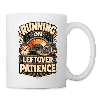 Running On Leftover Patience Geduld - Tasse - Weiß - Rechts