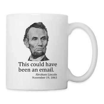 Dies hätte eine E-Mail sein können. Abe Lincoln AP - Tasse - Weiß - Rechts