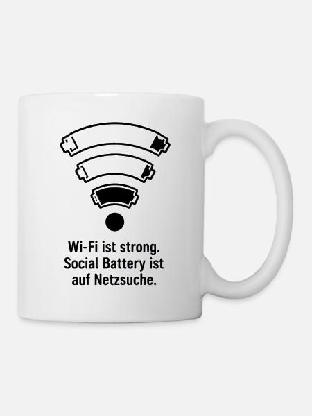 Wi-Fi ist stark. Social Battery sucht Netzwerk - Tasse - Weiß