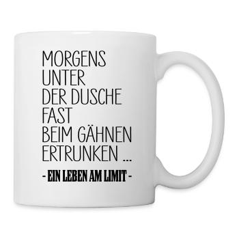 Leben Am Limit Dusche Gaehnen Shirt - Tasse - Weiß - Rechts