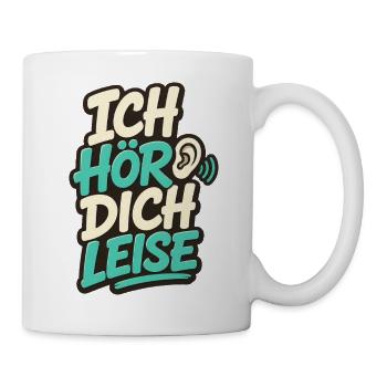 ICH HÖR DICH LEISE - Tasse - Weiß - Rechts