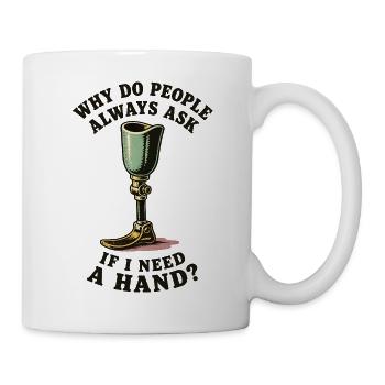 Warum fragen mich die Leute, ob ich eine Hand brau - Tasse - Weiß - Rechts