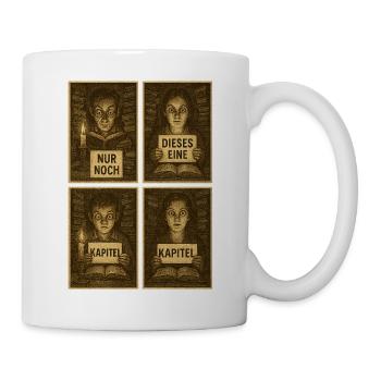 Nur Noch Dieses Eine Kapitel - Tasse - Weiß - Rechts