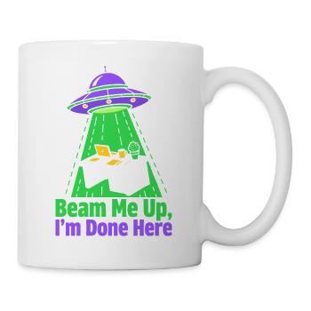 Beam Me Up I’m Done Here - Tasse - Weiß - Rechts