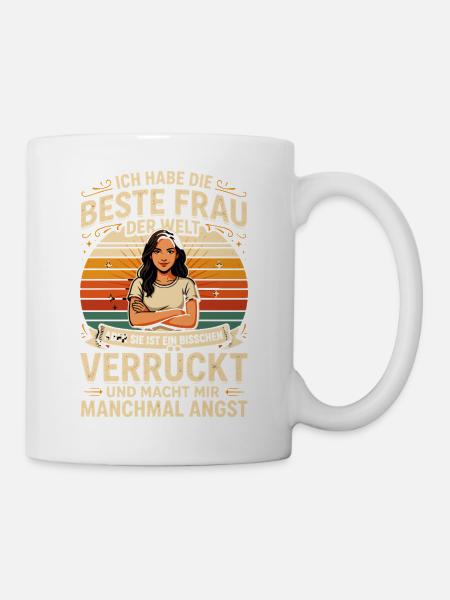 Ich Habe Die Beste Frau Der Welt Aber Sie Ist Ein - Tasse - Weiß
