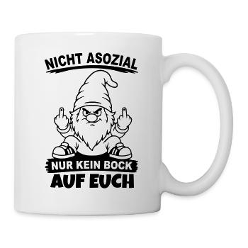 Nicht Asozial nur kein Bock auf euch - Tasse - Weiß - Rechts