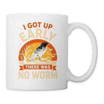  I Got Up Early There Was No Worm Krähe Rabe Vogel - Tasse - Weiß - Rechts