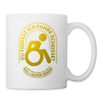 Du findest ich fahre scheisse? - Tasse - Weiß - Rechts