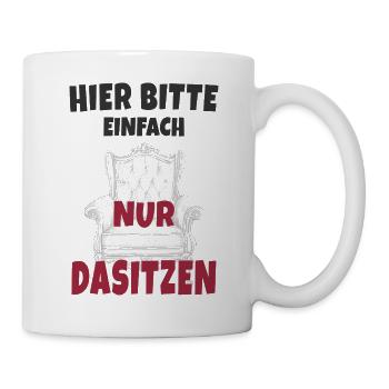 Hier bitte einfach nur dasitzen - Tasse - Weiß - Rechts