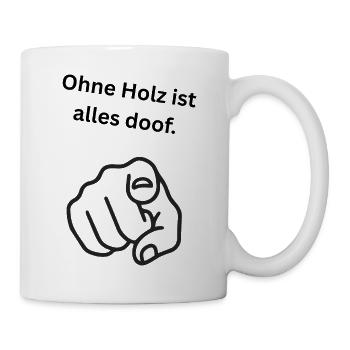 Ohne Holz ist alles doof. - Tasse - Weiß - Rechts