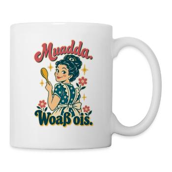 Muadda woaß ois - Tasse - Weiß - Rechts