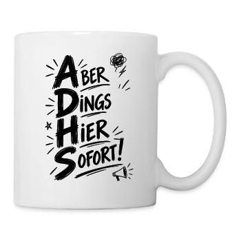ADHS – Aber Dings Hier Sofort!-schwarz - Tasse - Weiß - Rechts