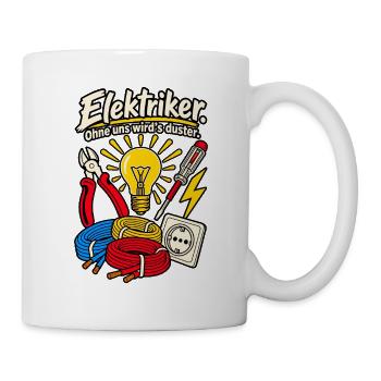 Elektriker Ohne uns wird's duster - Tasse - Weiß - Rechts
