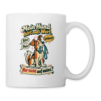 Mein Hund hört aufs Wort - Tasse - Weiß - Rechts