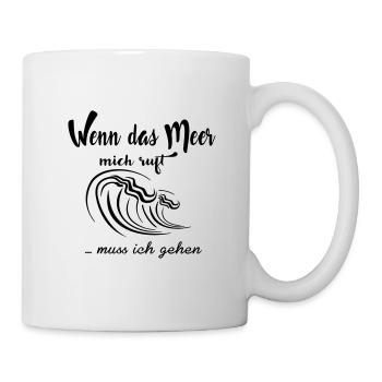 Wenn das Meer mich ruft ... muß ich gehen - Tasse - Weiß - Rechts