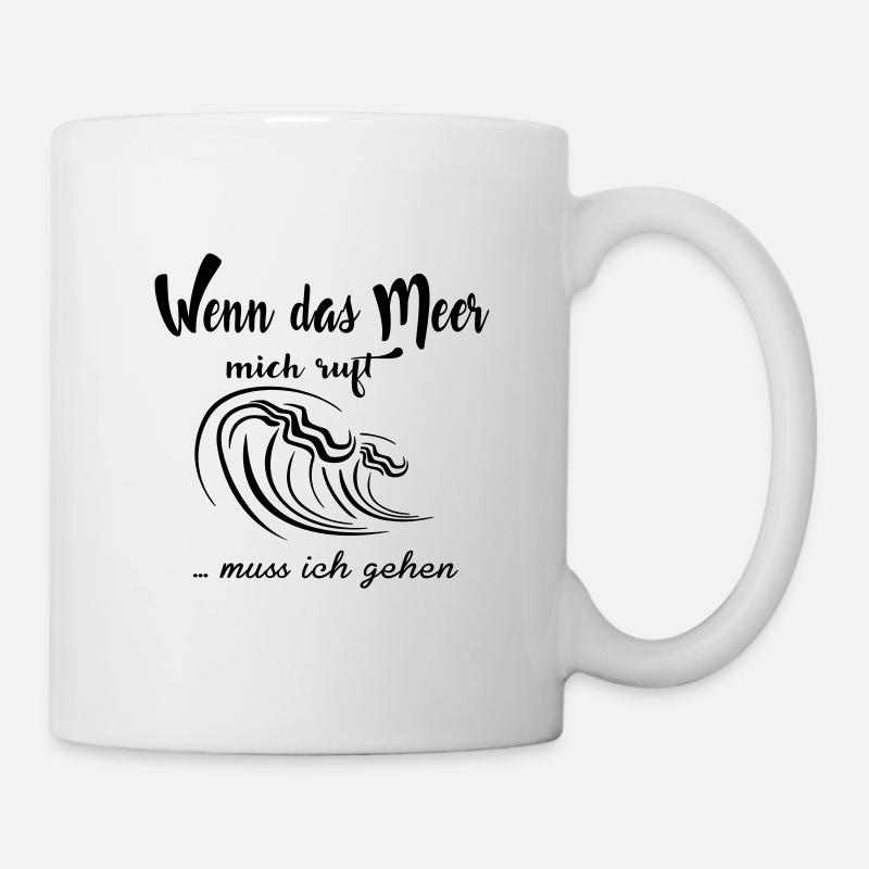 Wenn das Meer mich ruft ... muß ich gehen - Tasse - Weiß