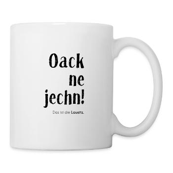 Oack ne jechn typisch Lausitz Brandenburg Geschenk - Tasse - Weiß - Rechts
