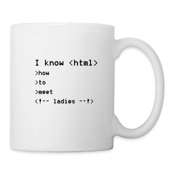 I know html- how to meet ladies flirten - Tasse - Weiß - Rechts