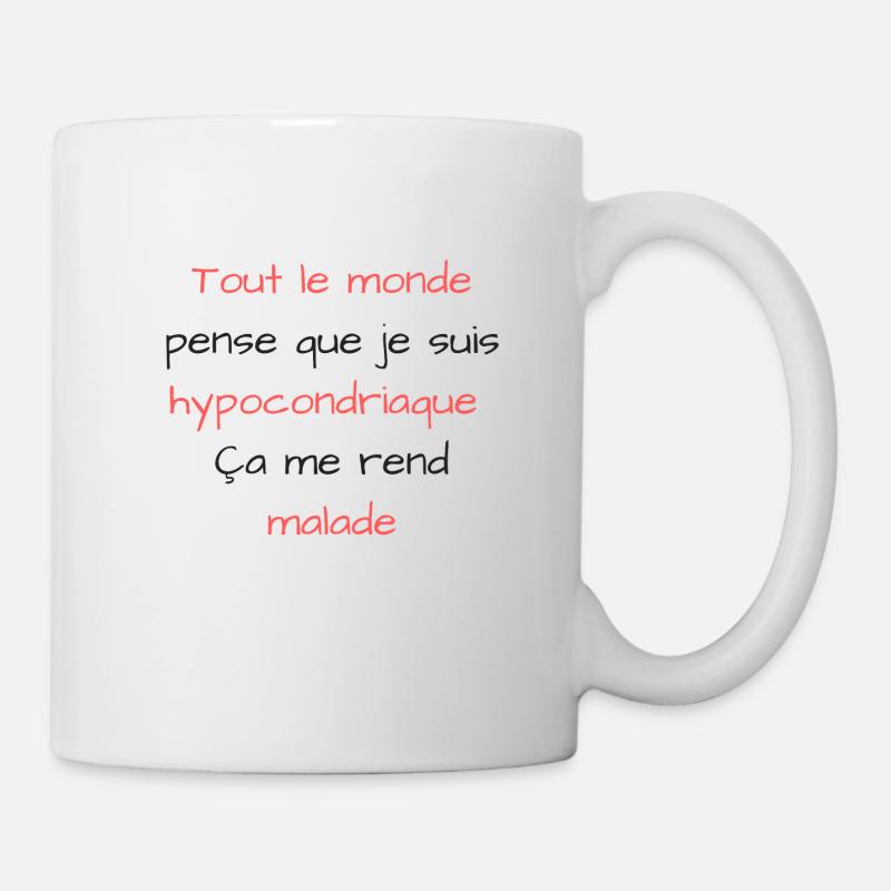 Tout le monde pense que je suis hypocondriaque.... - Mug blanc - blanc