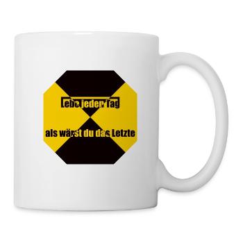 Lebe jeden Tag als waerst du das Letzte - Tasse - Weiß - Rechts