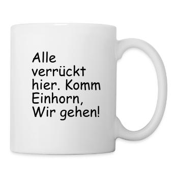 Alle verrueckt hier Komm Einhorn wir gehen - Tasse - Weiß - Rechts